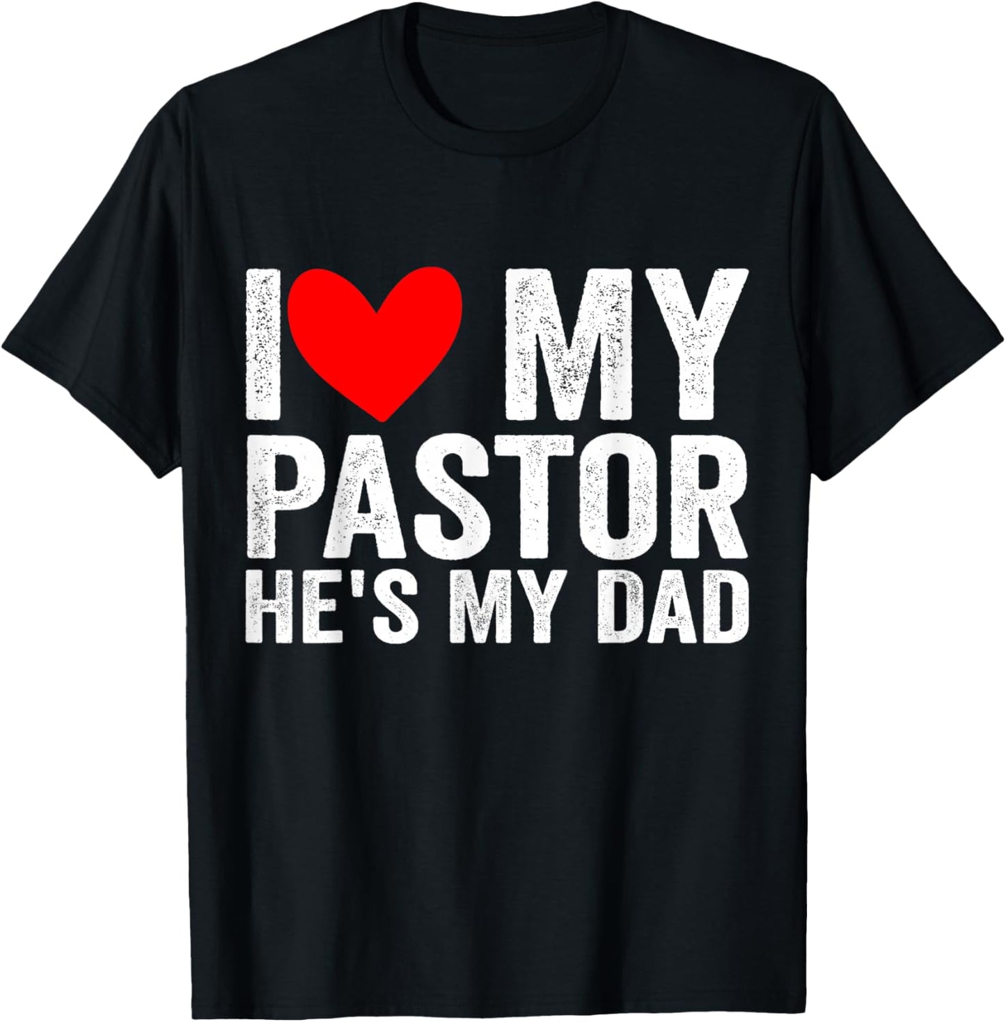 I Love My Pastor He's My Dad Preacher's Son Daughter T-Shirt - T-Shirt | Black