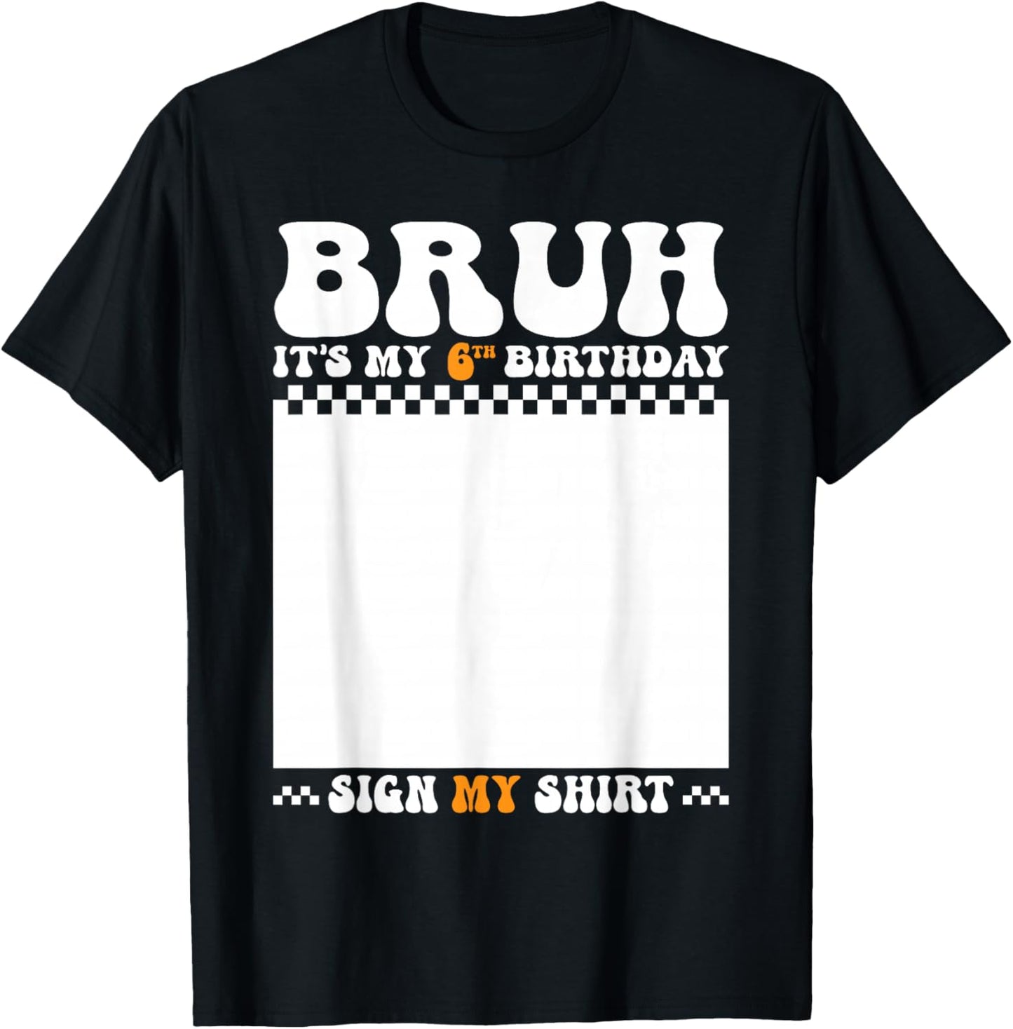 Bruh It's My 6th Birthday Sign My Shirt 6 Years Old Birthday T-Shirt - T-Shirt | Black
