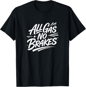 All Gas - No Brakes T-Shirt - T-Shirt | Black