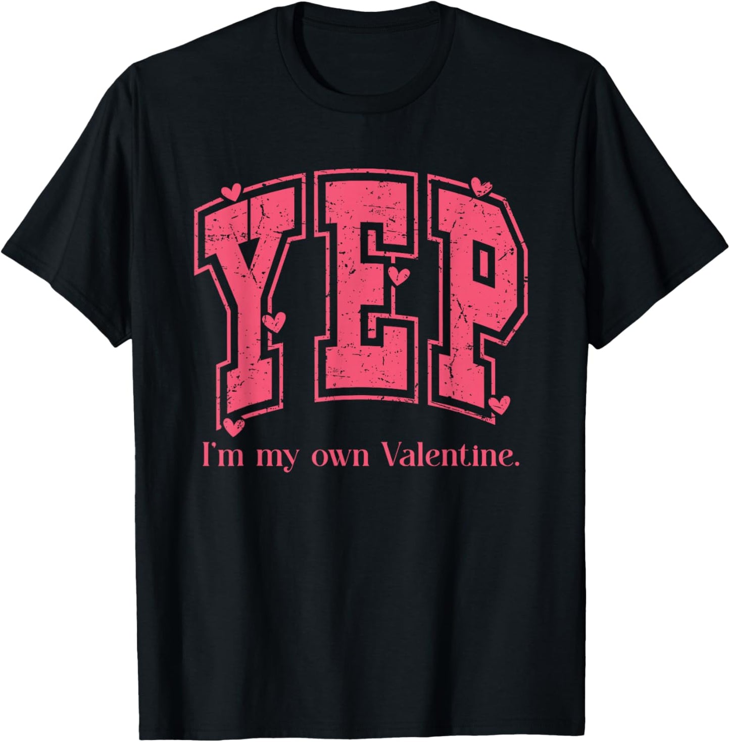 YEP I'm My Own Valentine Empowering Valentine Present T-Shirt - T-Shirt | Black