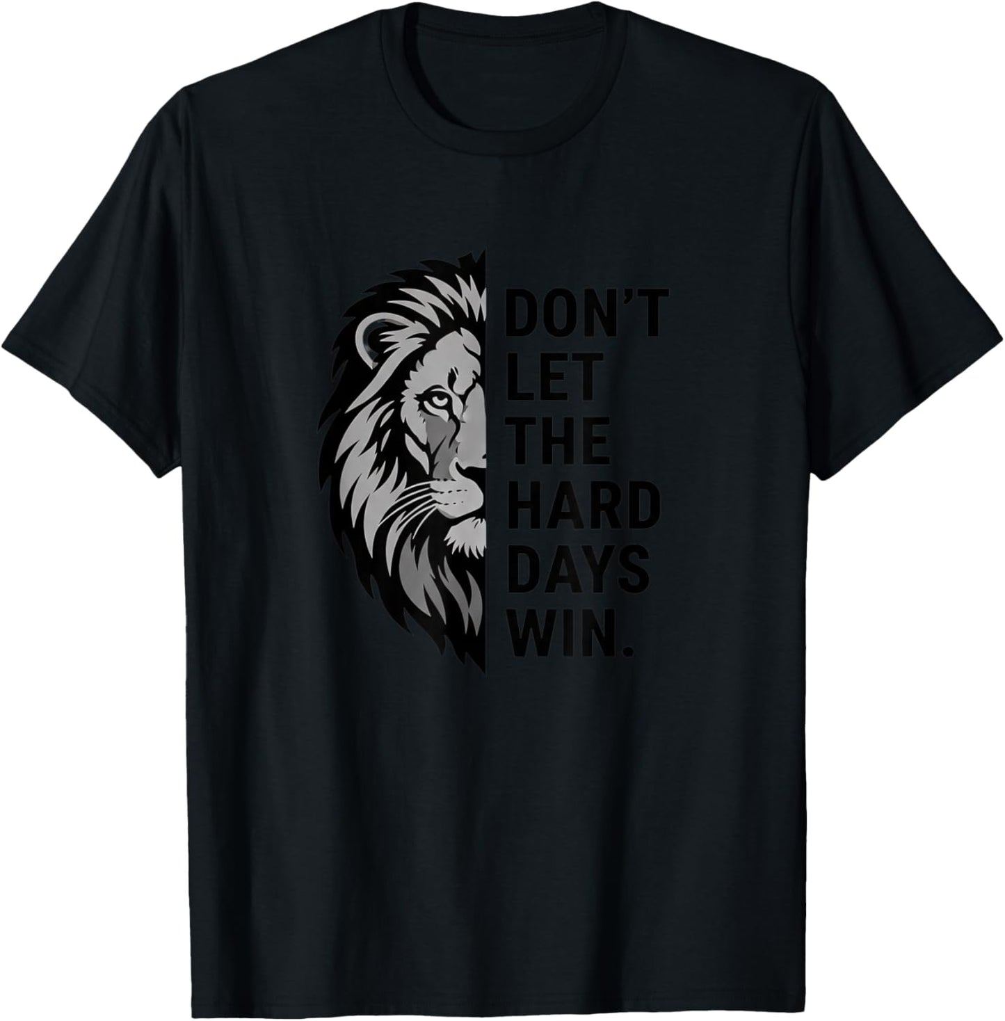 Lion Motivational Dont Let The Hard Days Win Inspirational T-Shirt - T-Shirt | Black