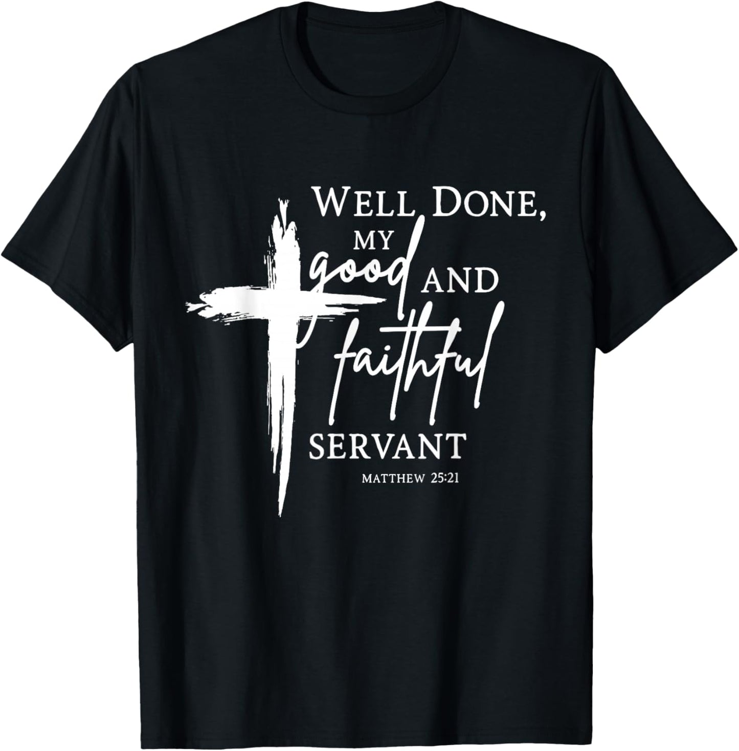 Well Done Good and Faithful Servant Christian Bible Verse T-Shirt - T-Shirt | Black