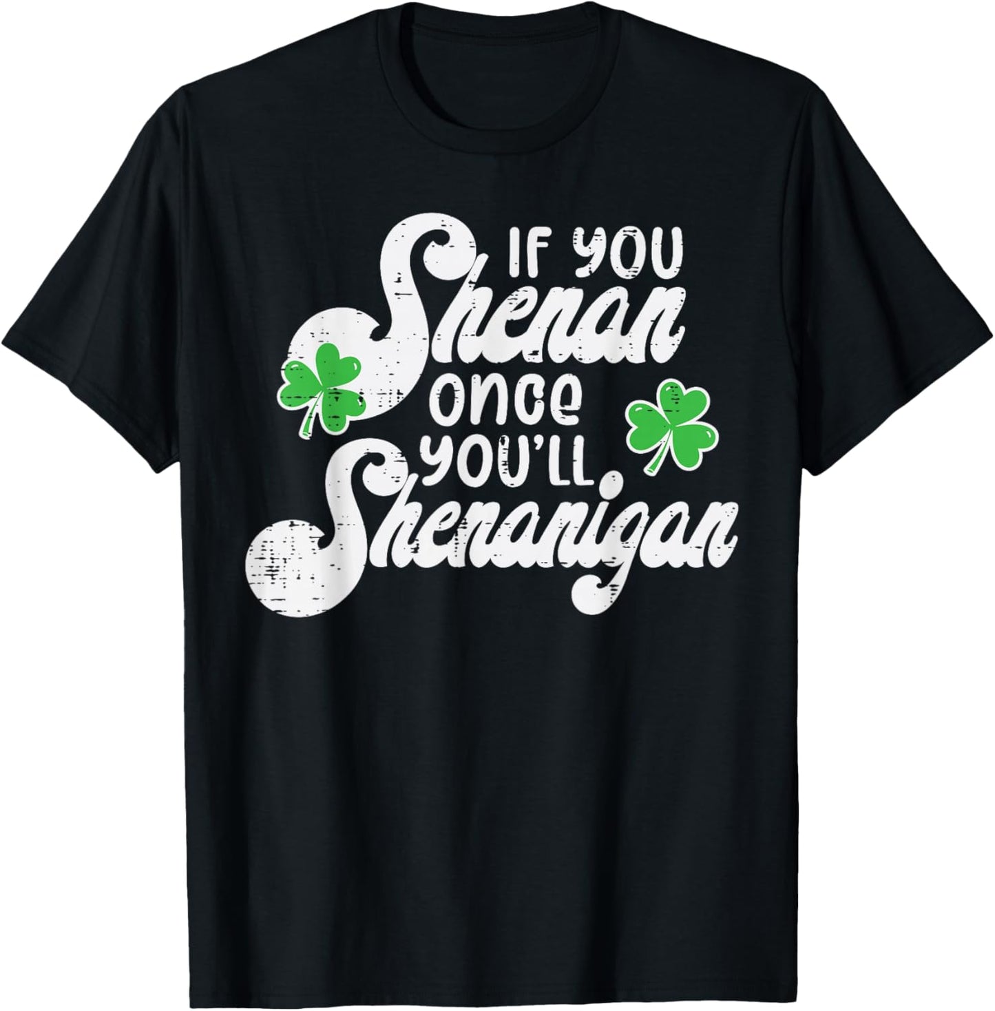If You Shenan Once Shenanigan St Patricks Day Women Men Kids T-Shirt - T-Shirt | Black