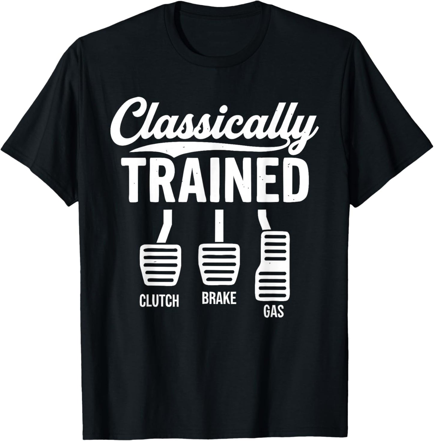 Cute Classically Trained Stick Shift Driving Pedals Clutch T-Shirt - T-Shirt | Black