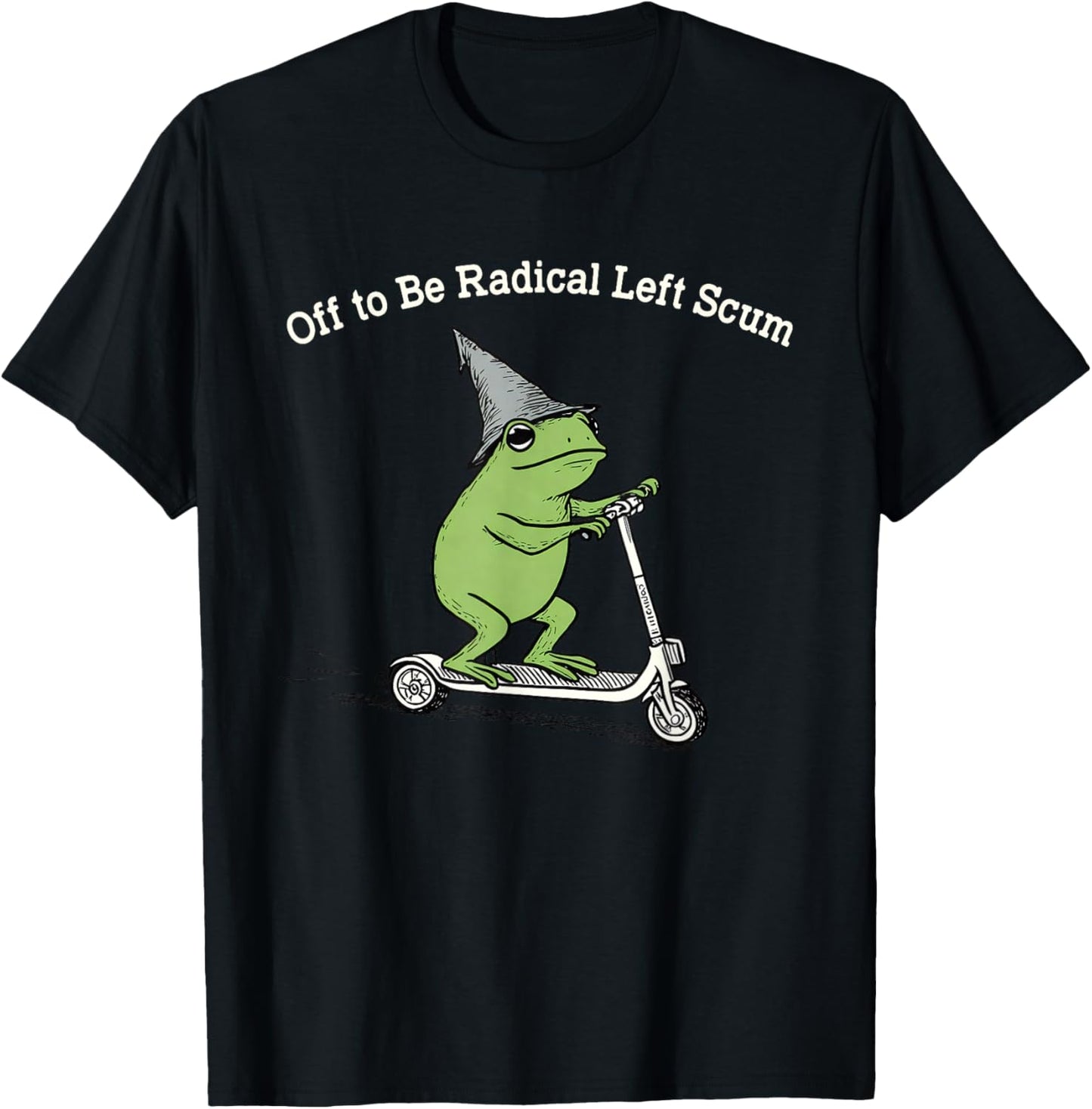 Off to Be Radical Left Scum Funny Frog Meme Political T-Shirt - T-Shirt | Black