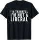 I'm Thankful I'm Not A Liberal T-Shirt - T-Shirt | Black