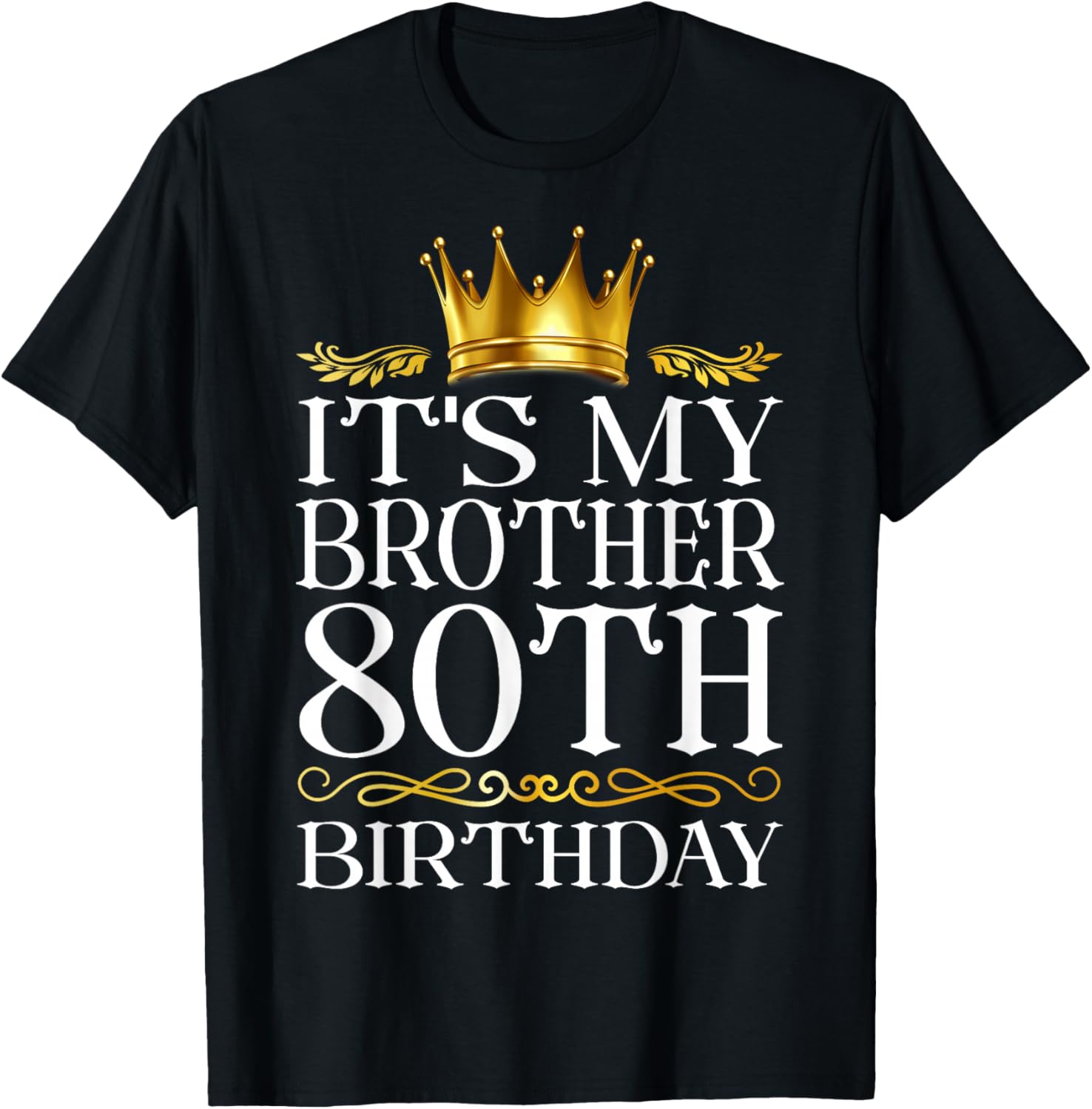 It's My Brother's 80th Birthday Happy Birthday 80 Years Old T-Shirt - T-Shirt | Black