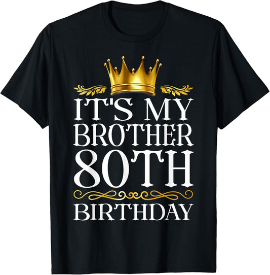 It's My Brother's 80th Birthday Happy Birthday 80 Years Old T-Shirt - T-Shirt | Black