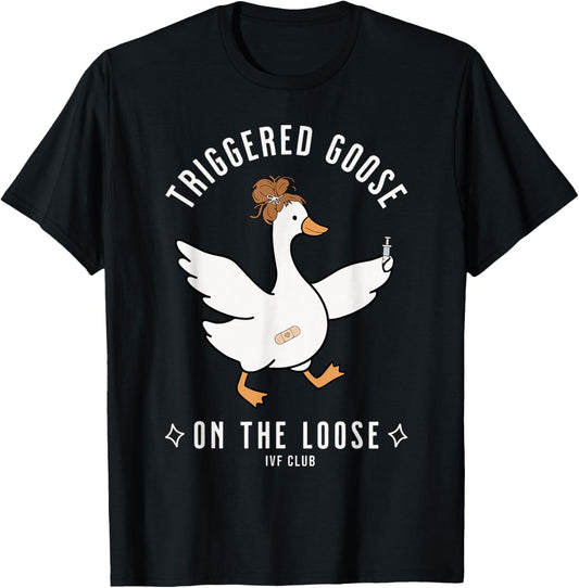 Triggered Goose IVF On The Loose Infertility Transfer Day T-Shirt - T-Shirt | Black
