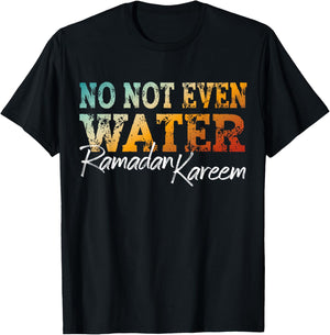 No Not Even Water Ramadan Kareem Islamic Fasting Design T-Shirt - T-Shirt | Black
