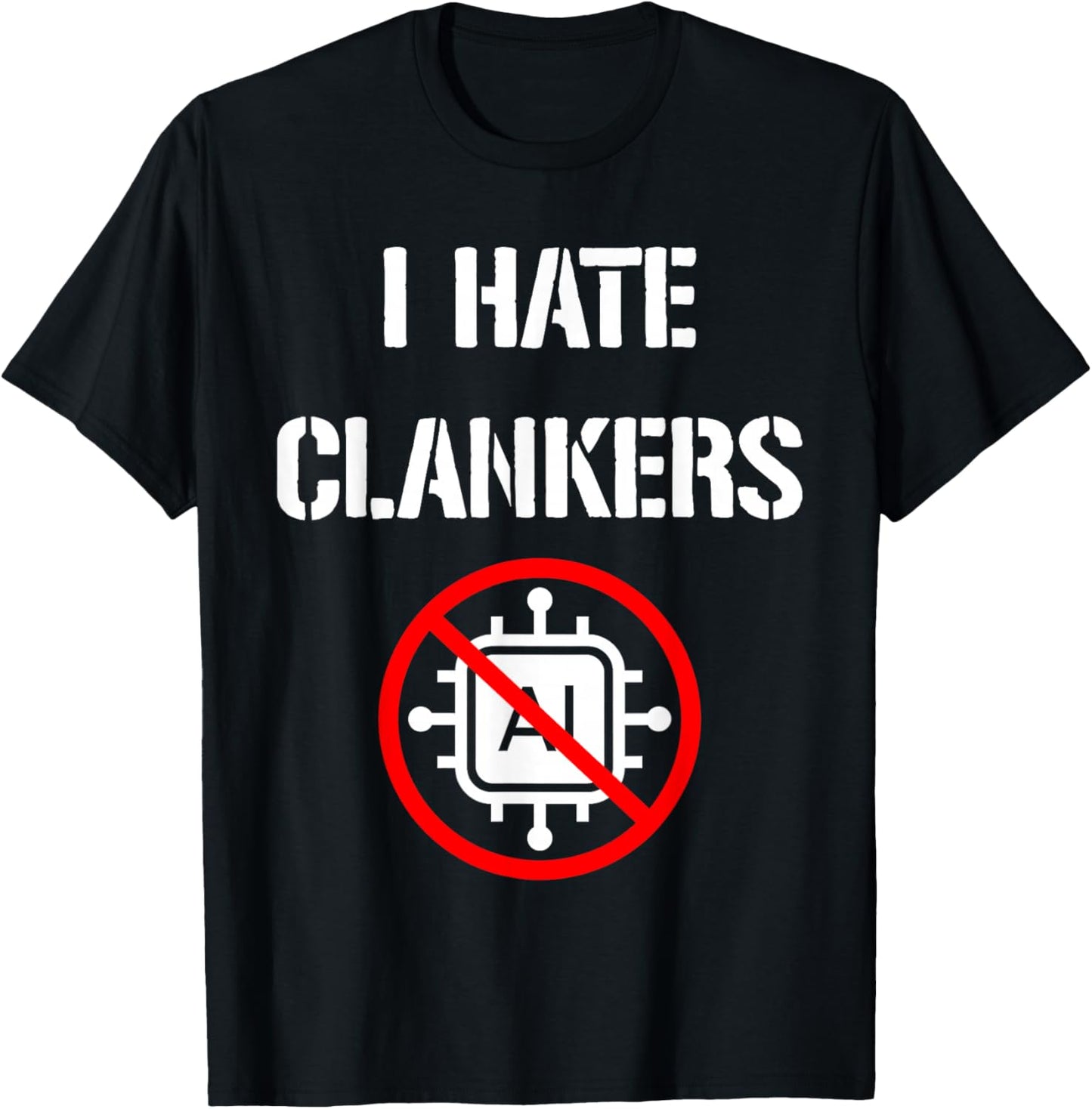 I Hate Clankers Anti-AI Slop Funny T-Shirt - T-Shirt | Black