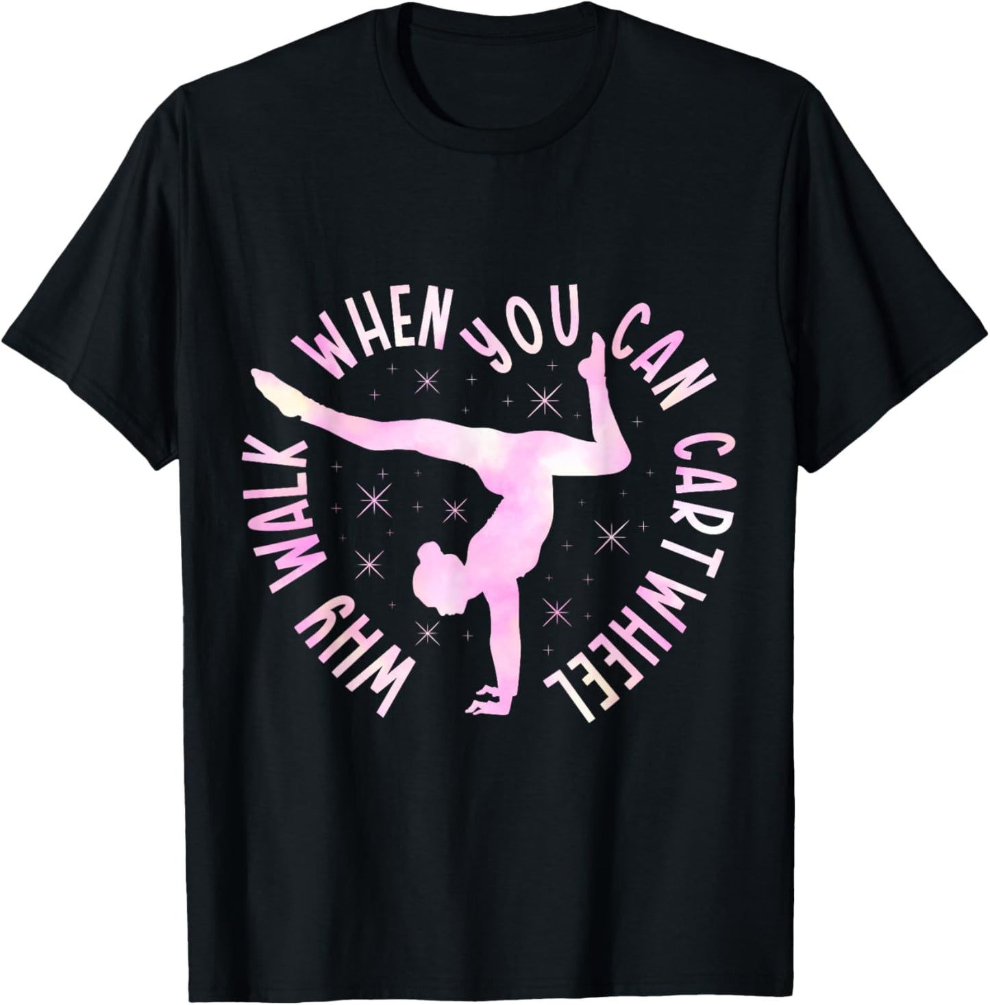 Why Walk When You Can Cartwheel Gymnast Gymnastic Girl T-Shirt - T-Shirt | Black