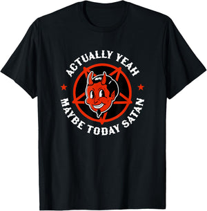 Actually Yeah Maybe Today Satan Funny Satanism Quote Satanic T-Shirt - T-Shirt | Black