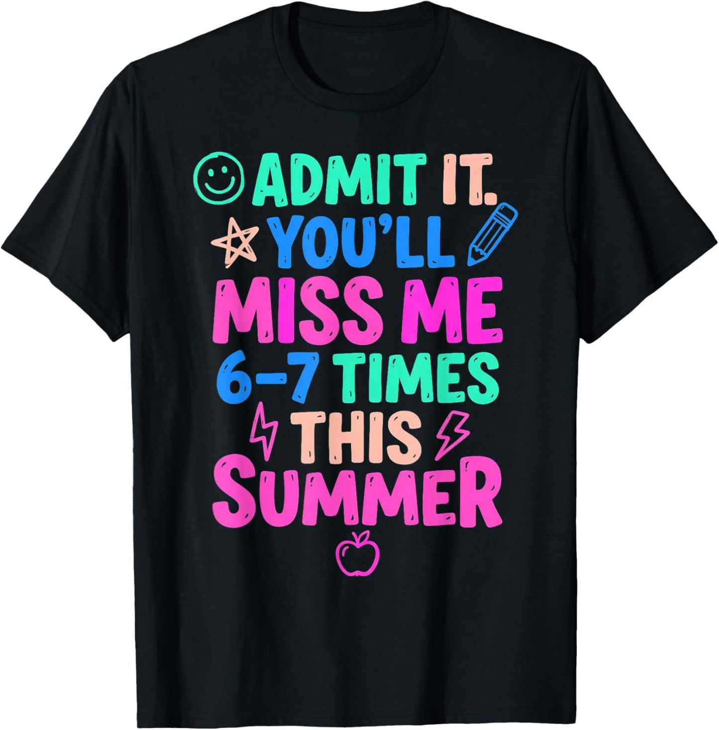 Admit It You'll Miss Me 67 Time This Summer Teacher Last Day T-Shirt - T-Shirt | Black