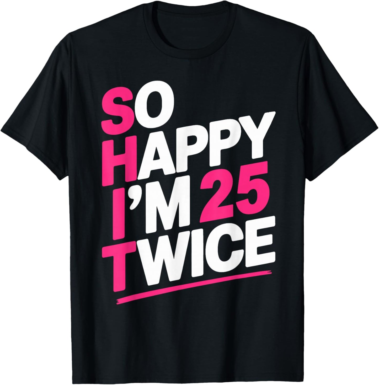 So Happy I'm 25 Twice | Celebrate Turning Fifty Bday T-Shirt - T-Shirt | Black