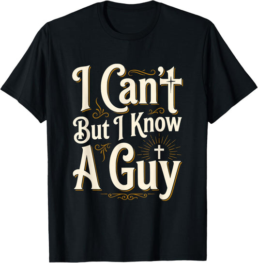 I Can't But I Know A Guy Funny Christian Faith Jesus Graphic T-Shirt - T-Shirt | Black