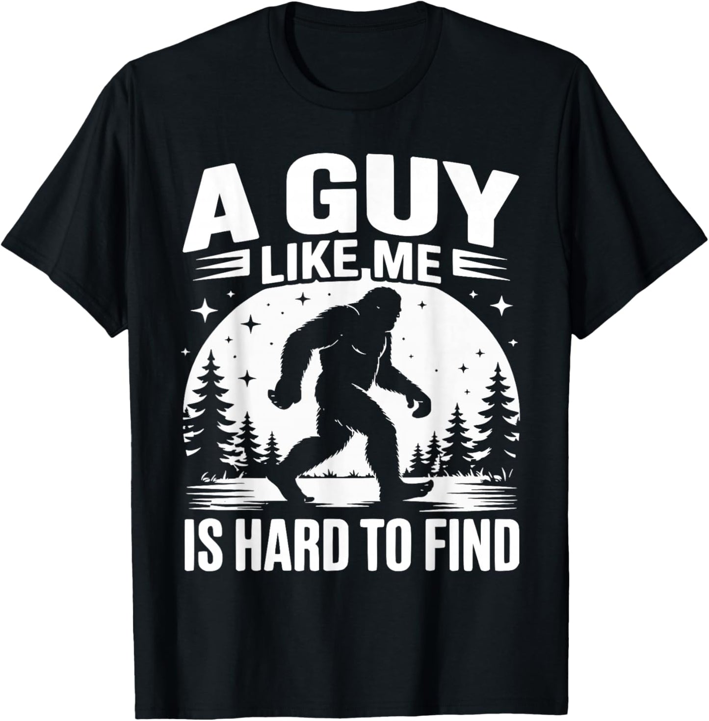 A Guy Like Me is Hard to Find Funny Bigfoot T-Shirt - T-Shirt | Black