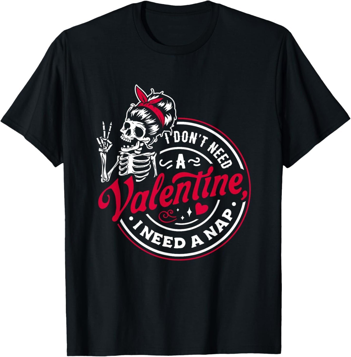 I Don’t Need A Valentine I Need A Nap T-Shirt - T-Shirt | Black