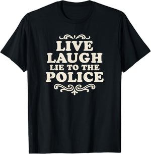 Live Laugh Lie to Police Funny Dark Humor Retro Quote T-Shirt - T-Shirt | Black