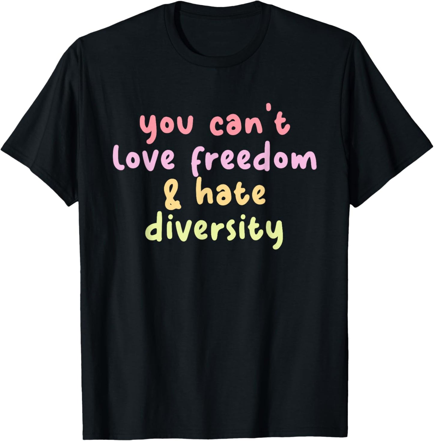 You Can't Love Freedom & Hate Diversity T-Shirt - T-Shirt | Black