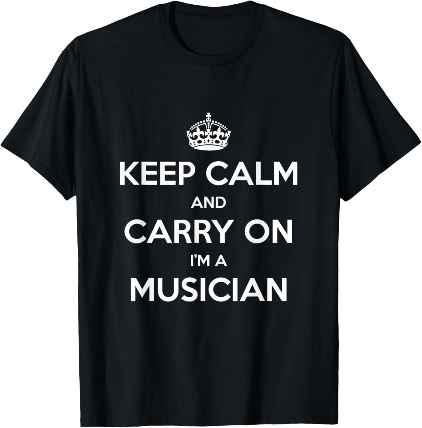 Keep Calm and Carry On I’m a Musician - Funny T-Shirt - T-Shirt | Black