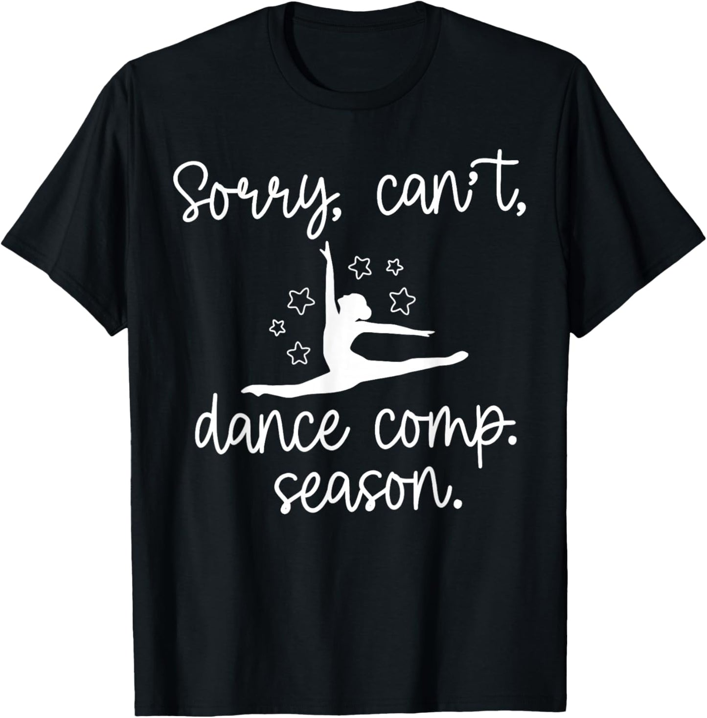 Sorry I Can't It's Comp Season Dance Mom Cheer Comp Dancing T-Shirt - T-Shirt | Black