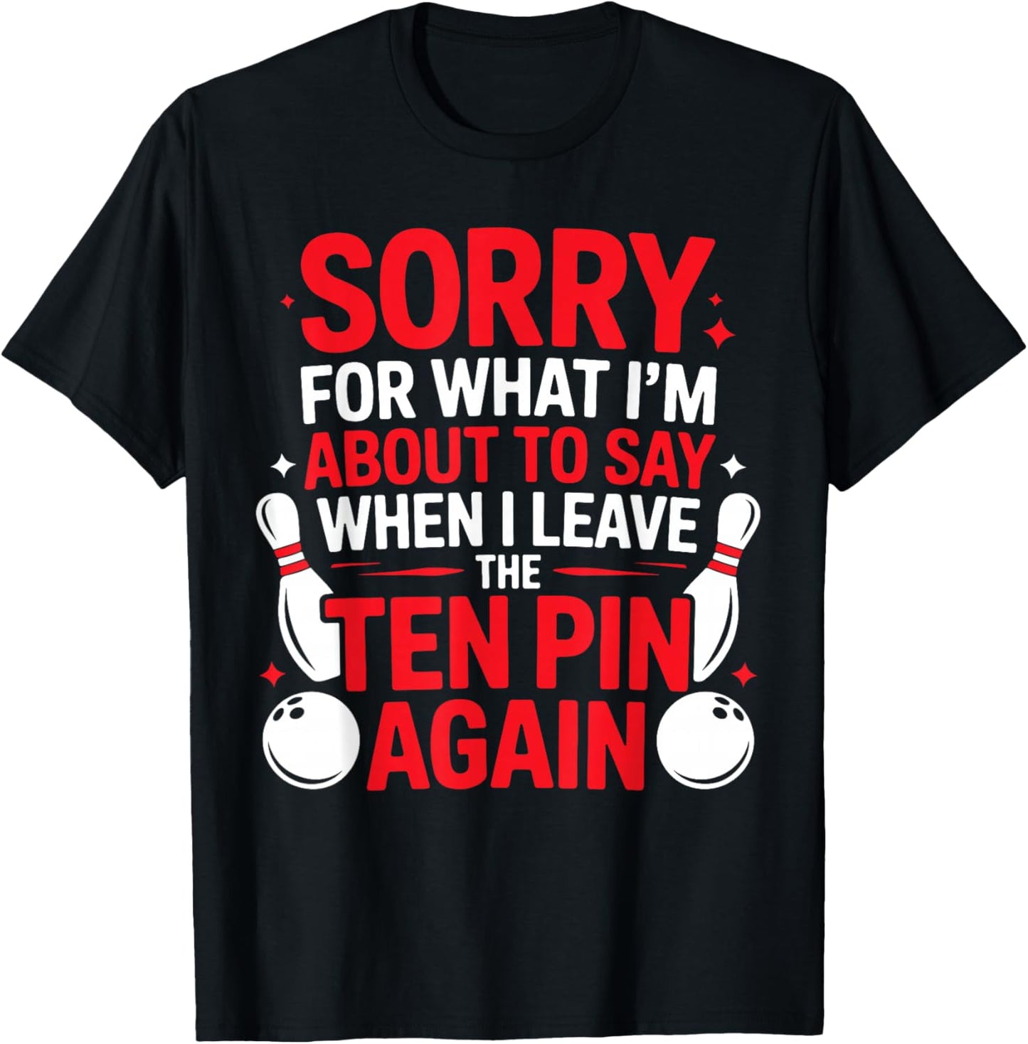 Sorry for What I’m About to Say When I Leave The Ten Pin T-Shirt - T-Shirt | Black
