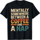 Mentally Somewhere Between Coffee and A Nap Sarcastic Saying T-Shirt - T-Shirt | Black