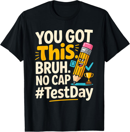 Test Day Teacher Shirt Bruh It's Test Day You Got This Funny T-Shirt - T-Shirt | Black