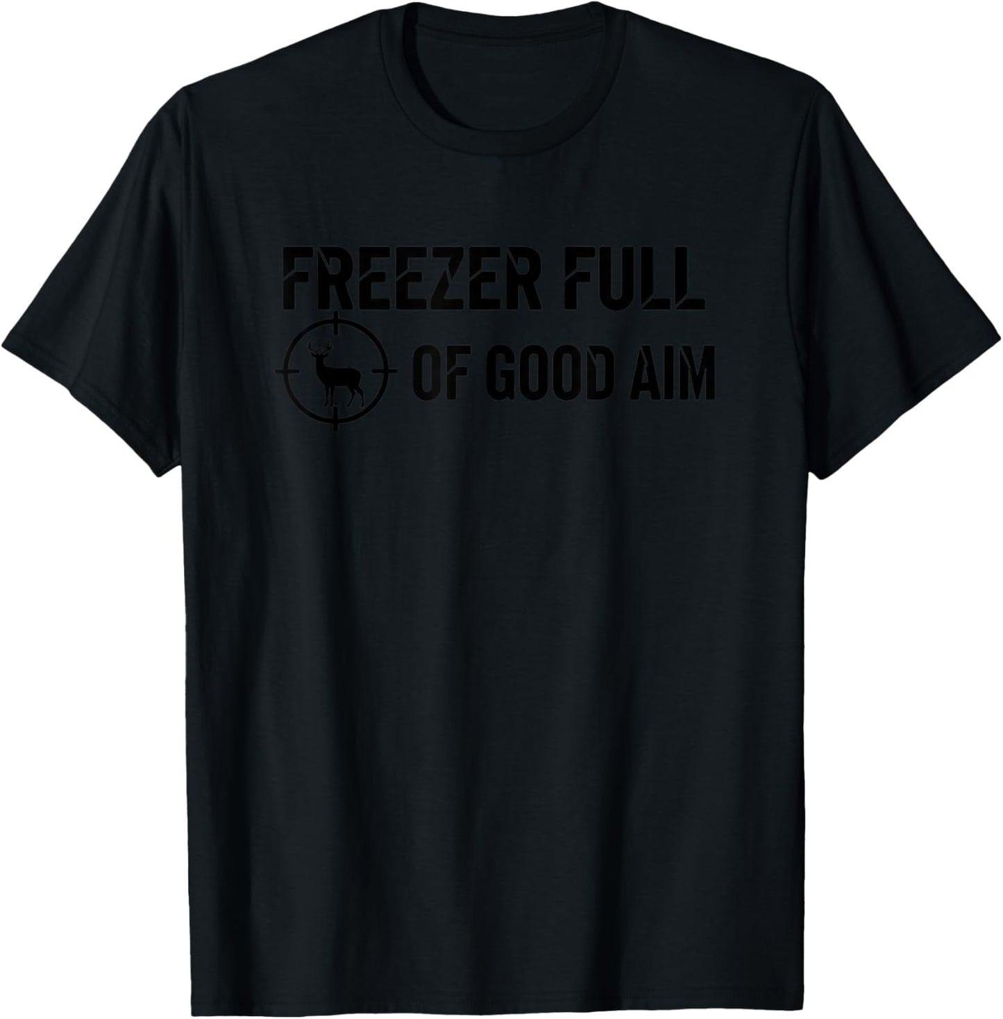 Freezer Full of Good Aim Hunting Deer Humor Blooded Outdoors T-Shirt - T-Shirt | Black