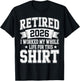Retired 2026 I Worked My Whole Life for This T-Shirt - T-Shirt | Black