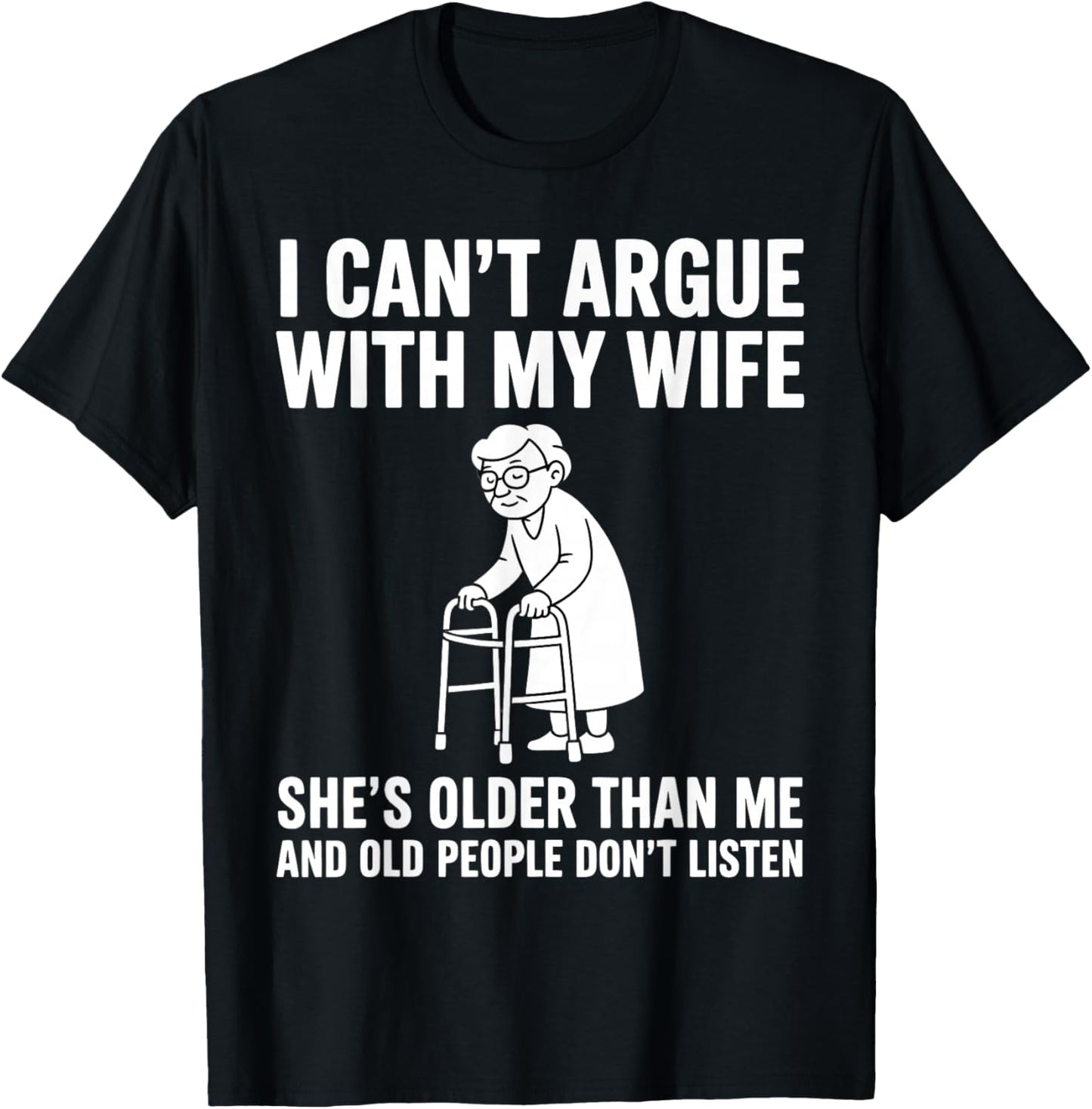 I Can't Argue with My Wife She's Older Than Me Funny Husband T-Shirt - T-Shirt | Black