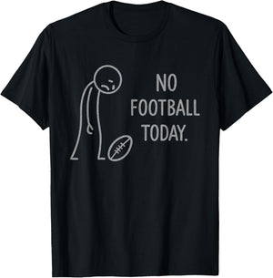 Funny No Football Today for Football Fans T-Shirt - T-Shirt | Black