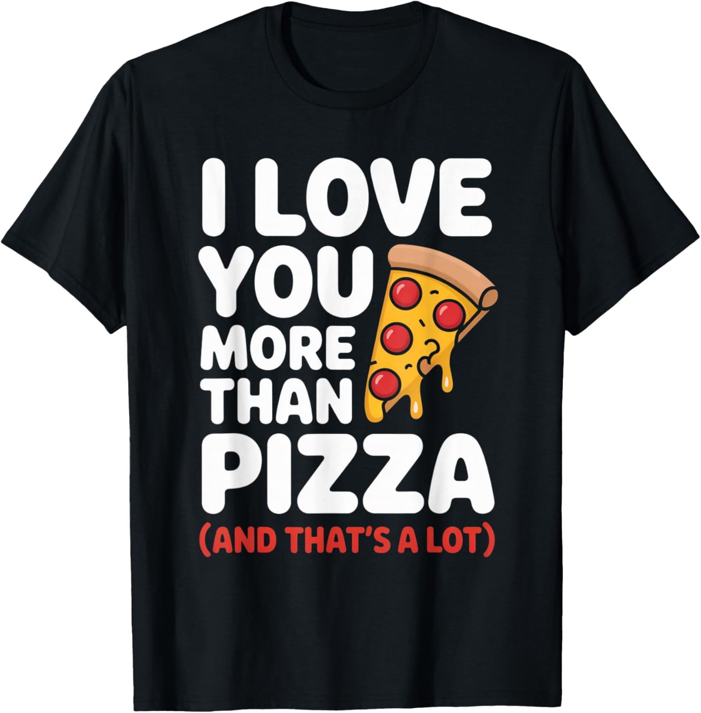 I Love You More Than Pizza Funny Food Lovers Valentine T-Shirt - T-Shirt | Black
