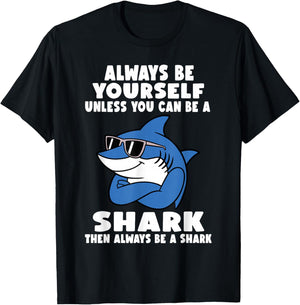 Always Be Yourself Unless You Can Be A Shark T-Shirt - T-Shirt | Black