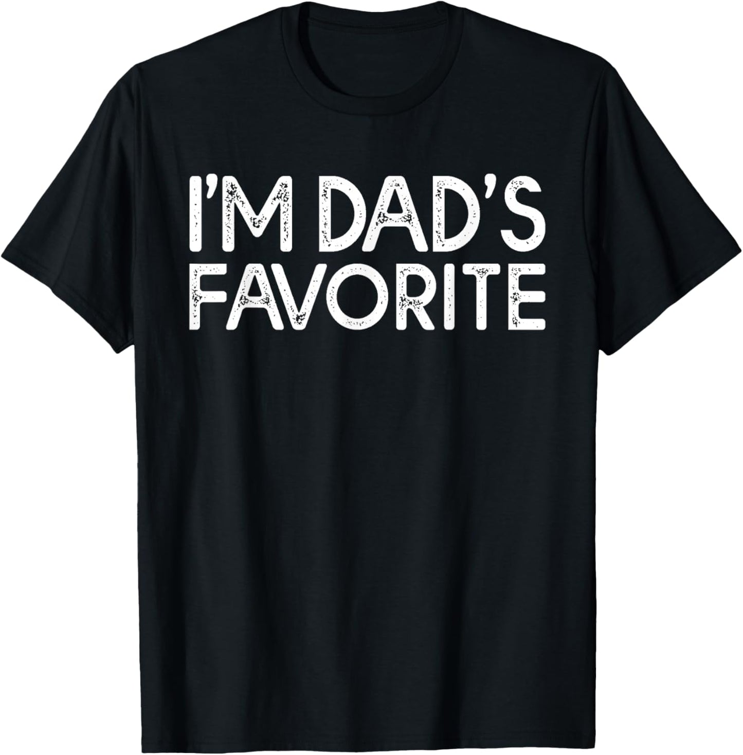 I'm Dad's Favorite Funny Daughter Son Humor Dads Favourite T-Shirt - T-Shirt | Black