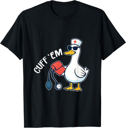 Cuff 'Em Goose Nurse Funny Silly Goose ER Nurse T-Shirt - T-Shirt | Black