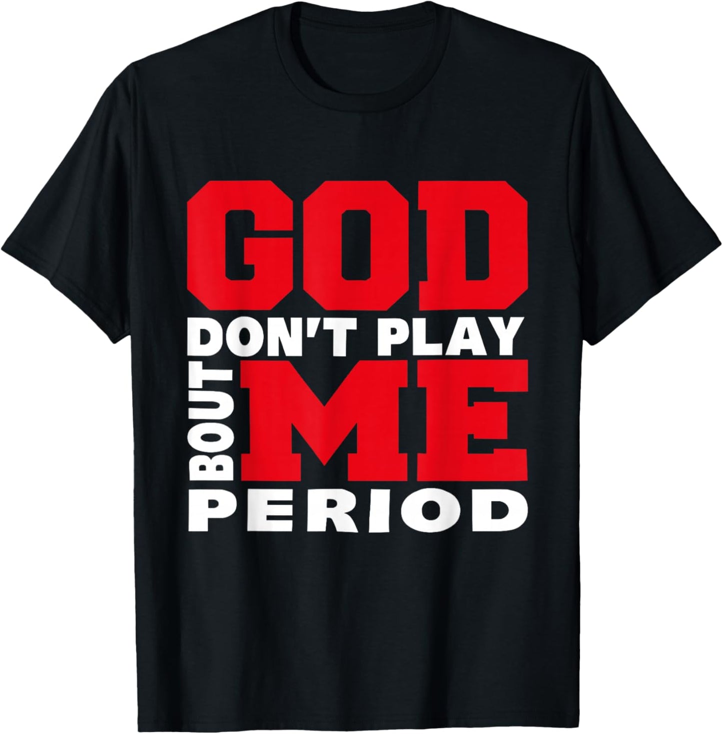 God Don't Play About Me Period Faith Christian Jesus Quote T-Shirt - T-Shirt | Black