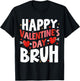 Happy Valentines Day Bruh Cute Valentine Women Girls Boys T-Shirt - T-Shirt | Black
