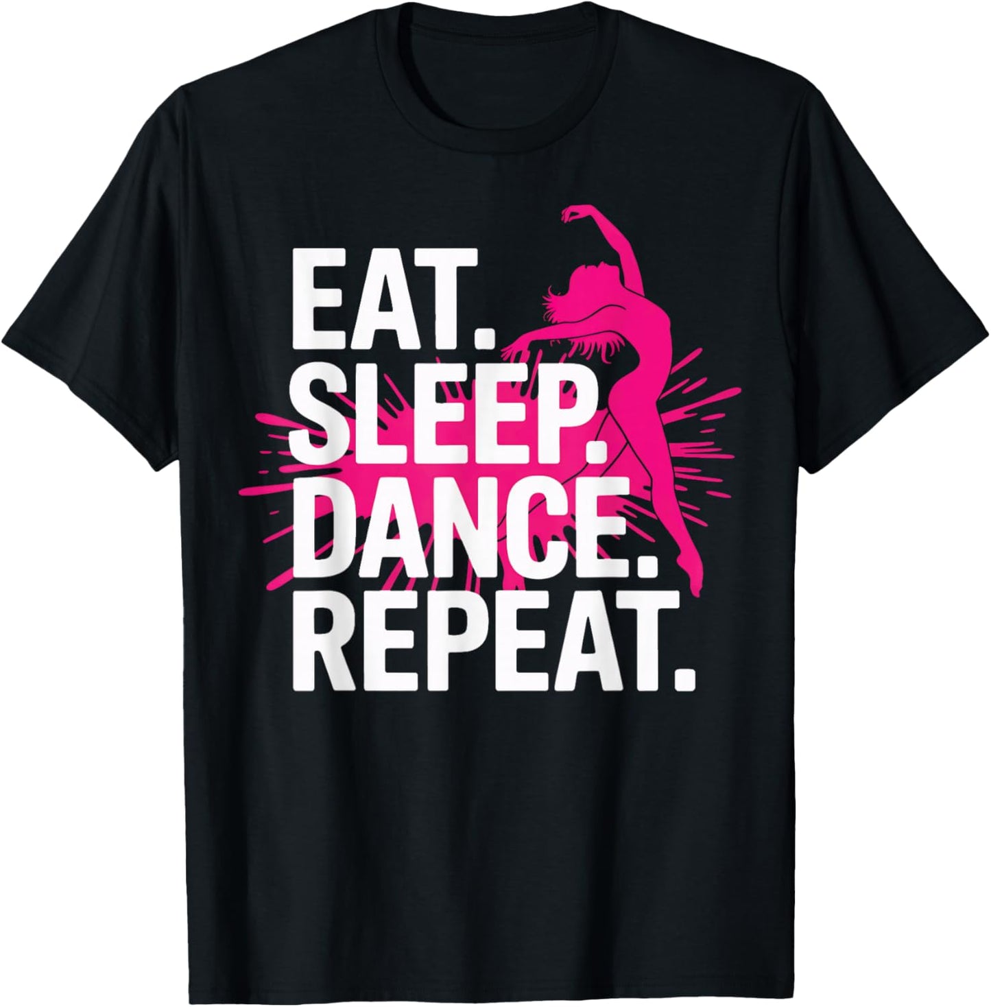 Eat Sleep Dance Repeat Dancer Life Performance Lovers T-Shirt - T-Shirt | Black