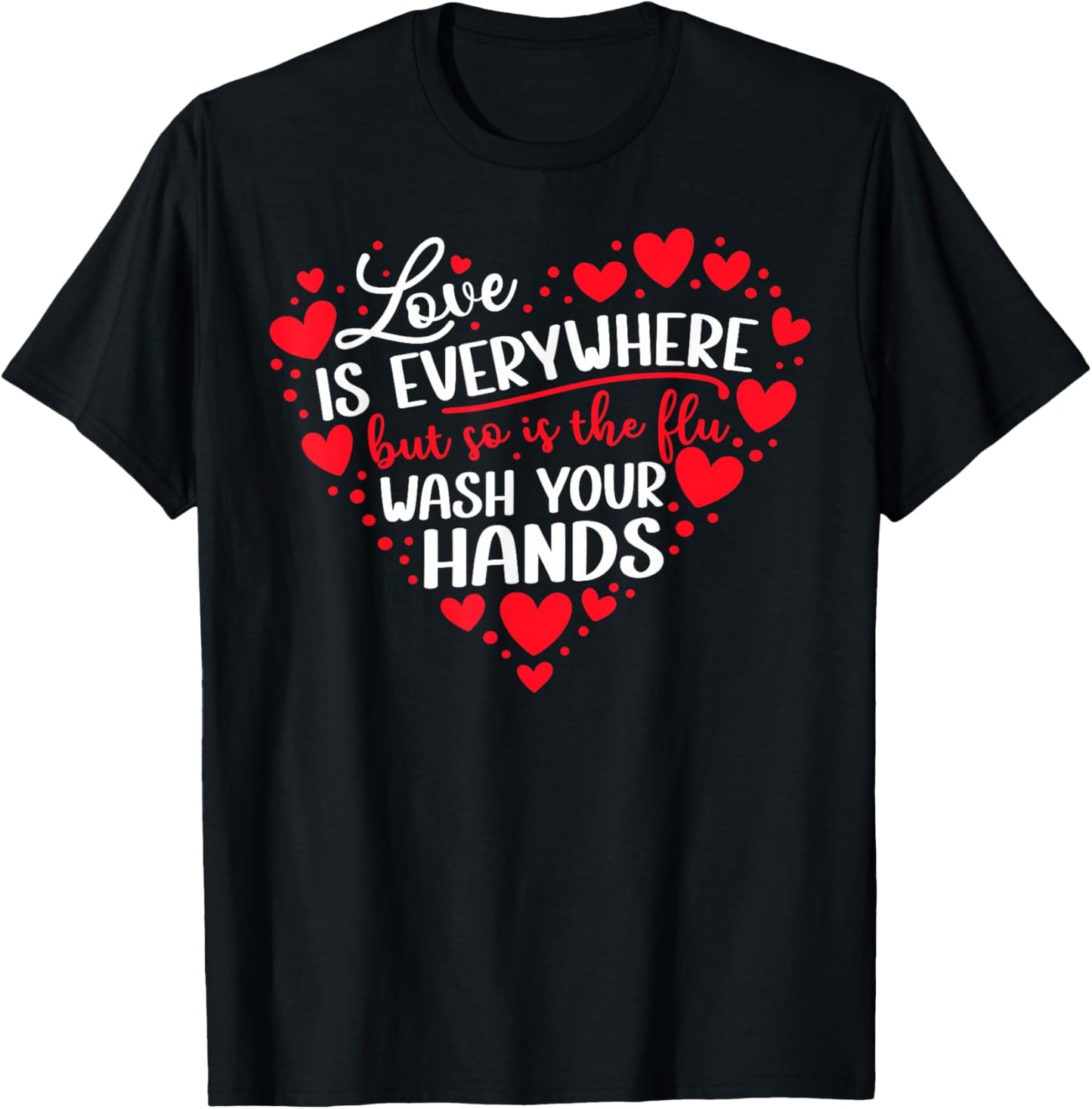 Love is Everywhere But So is The Flu Wash Your Hands Nurse T-Shirt - T-Shirt | Black