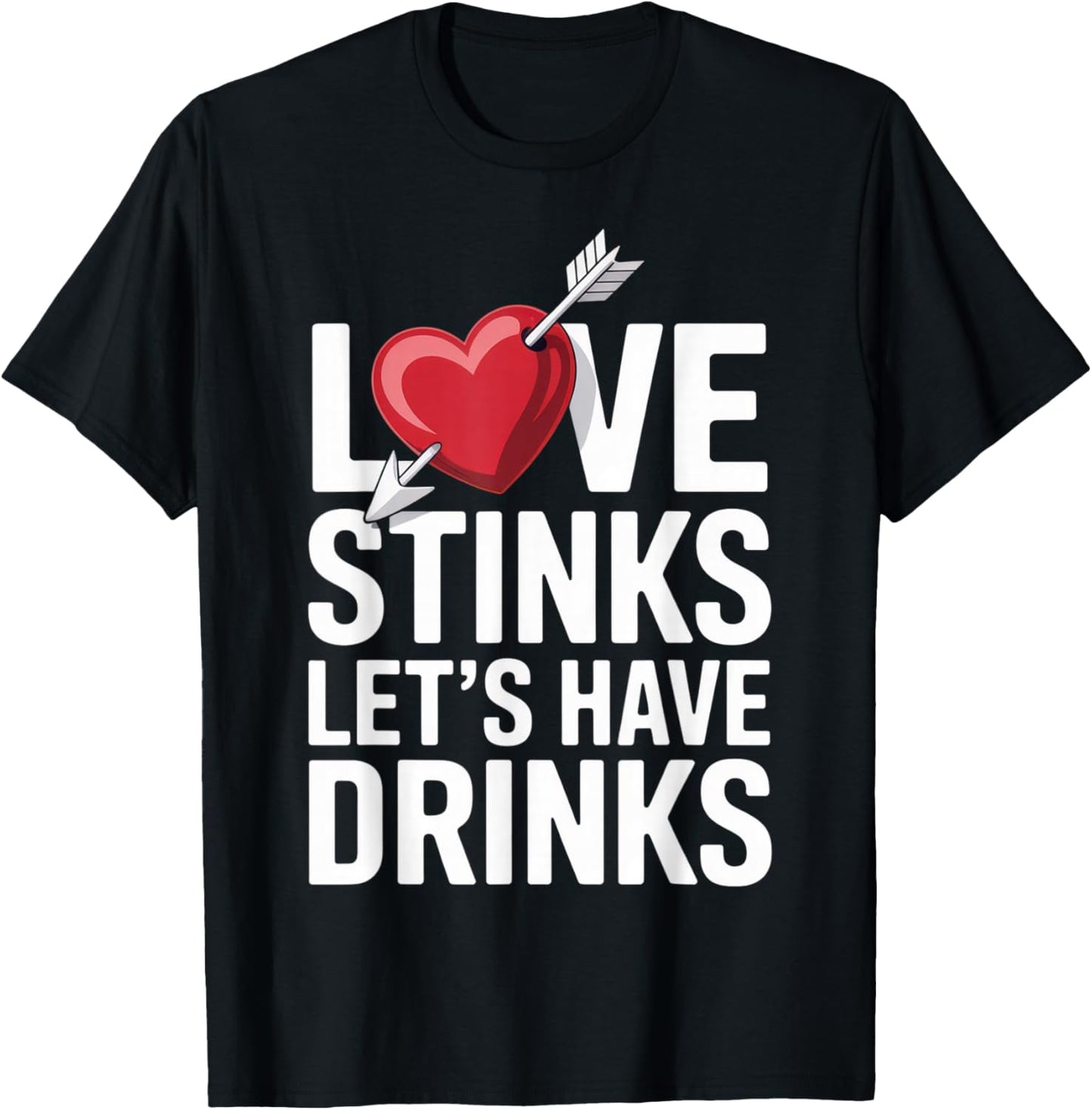 Love Stinks Let's Have Drinks Funny Singles Valentines Humor T-Shirt - T-Shirt | Black