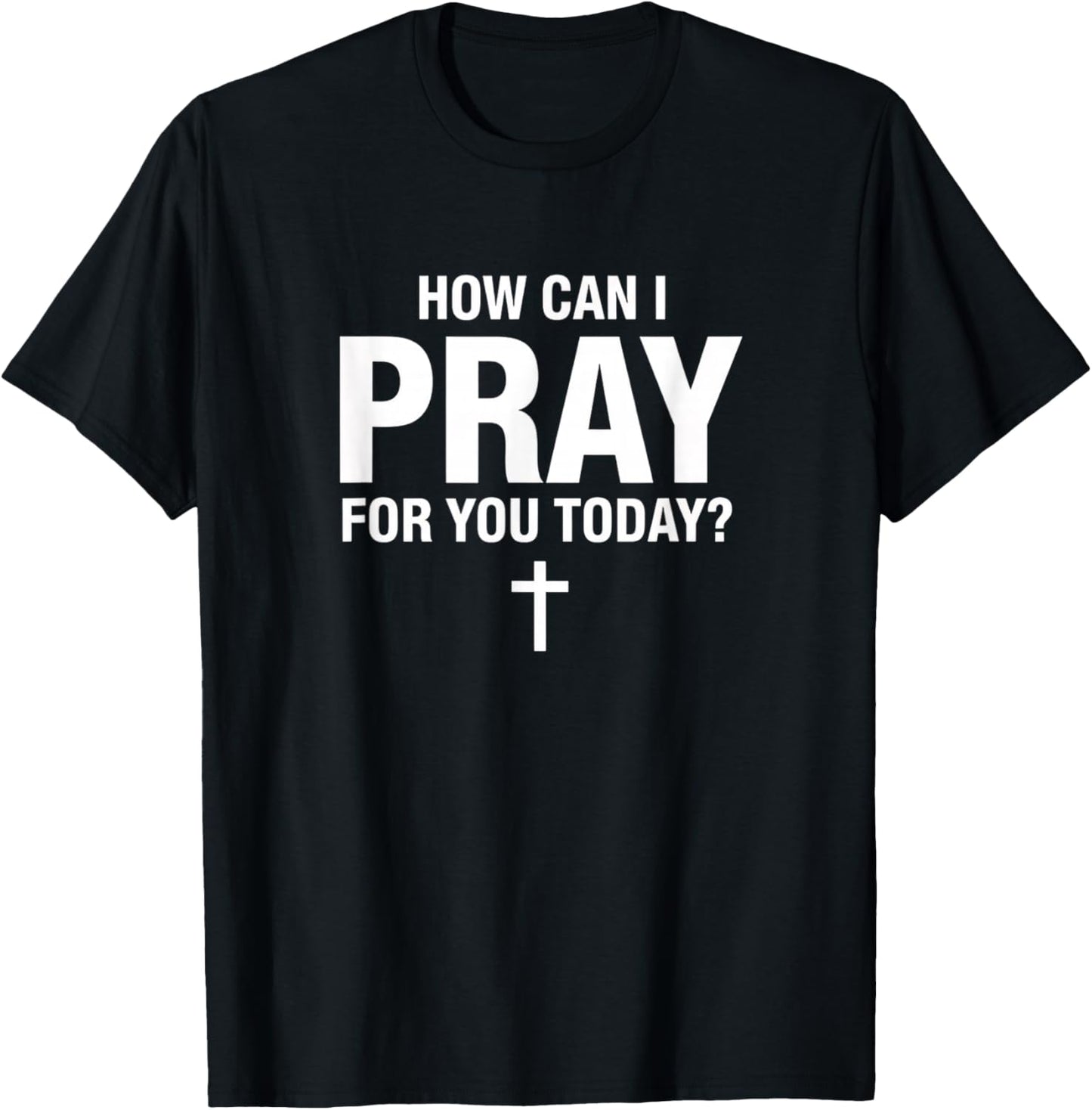 Christian Prayer, How Can I Pray You Today? Faith Cross T-Shirt - T-Shirt | Black