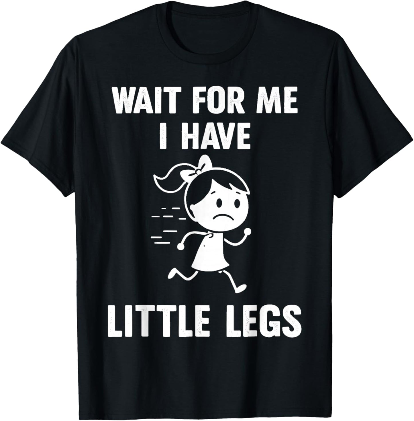 Wait for Me I Have Little Legs Funny Meme T-Shirt - T-Shirt | Black