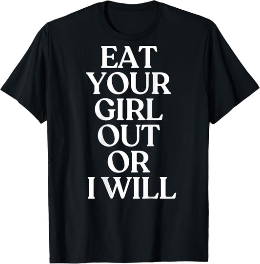 Eat Your Girl Out Or I Will Shirt Y2K Trendy LGBTQ Back T-Shirt - T-Shirt | Black
