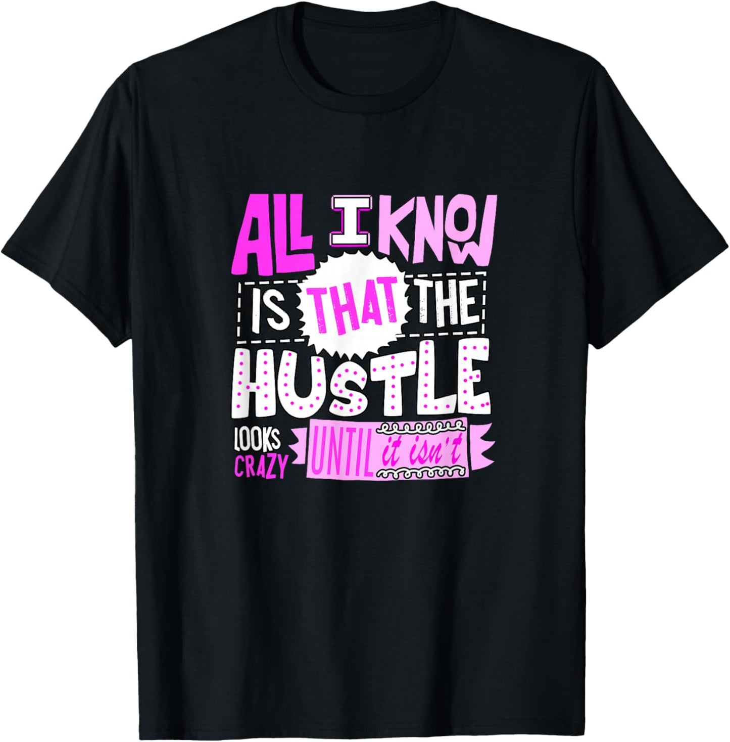Pink Color The Hustle Looks Crazy Pink Graphic T-Shirt - T-Shirt | Black