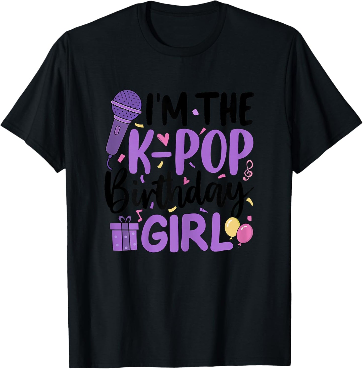 Im The K Pop Birthday Girl K-Pop Birthday Party Korean Pop T-Shirt - T-Shirt | Black