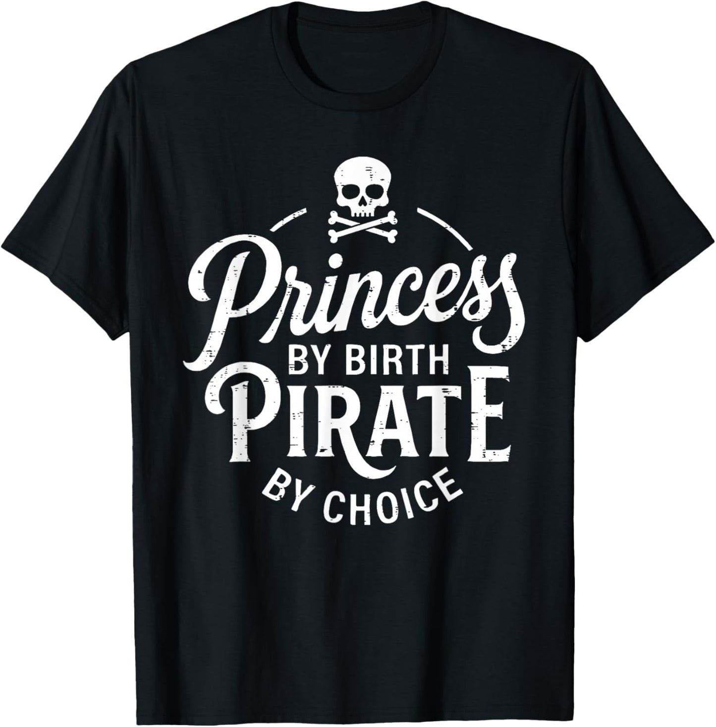 Girls Princess by Birth Pirate by Choice Funny T-Shirt - T-Shirt | Black