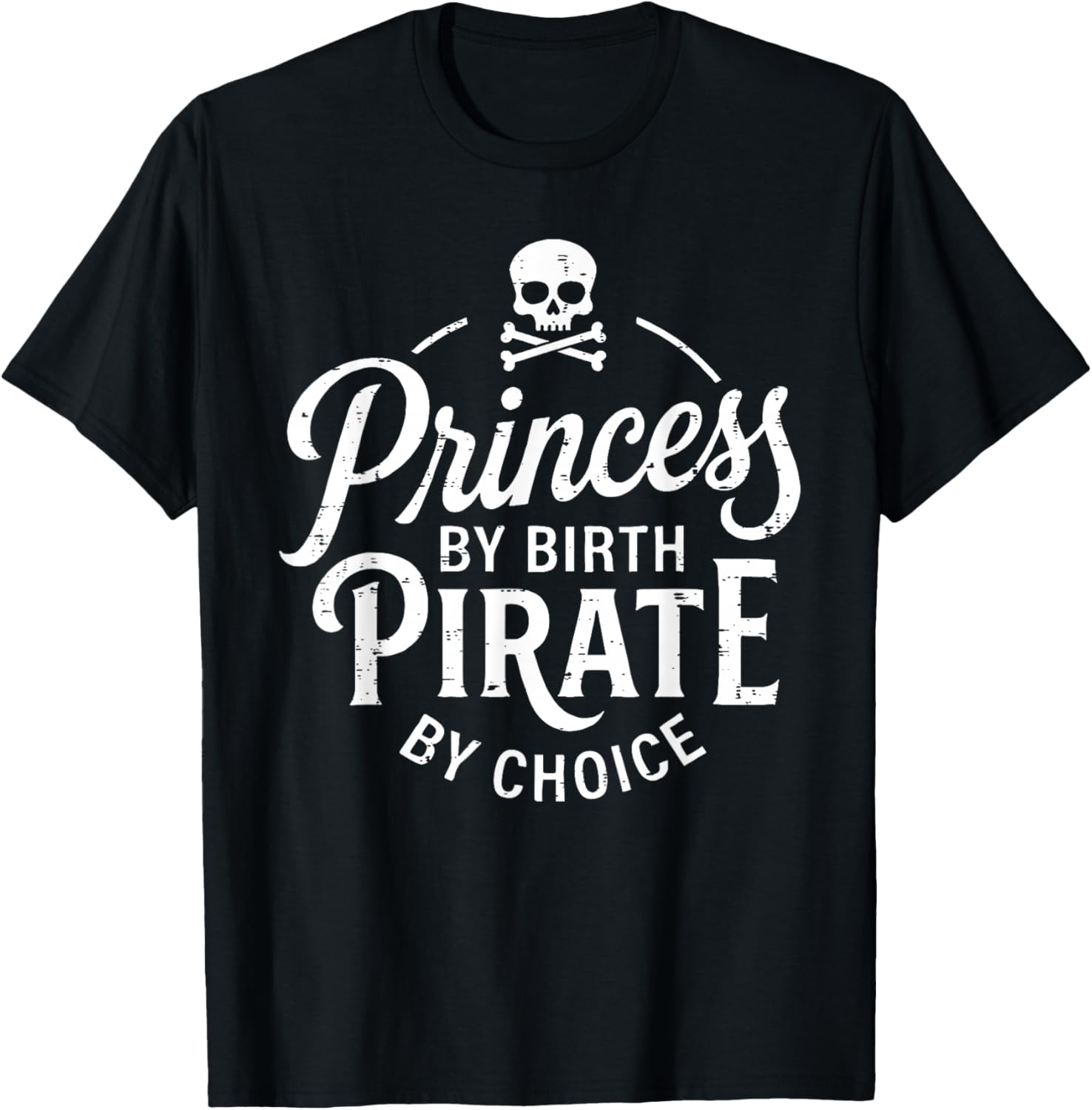 Girls Princess by Birth Pirate by Choice Funny T-Shirt - T-Shirt | Black