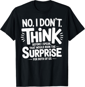 No I Don’t Think Before I Speak That Would Ruin Funny Quote T-Shirt - T-Shirt | Black